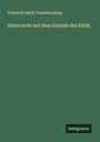 Friedrich Adolf Trendelenburg: Naturrecht auf dem Grunde der Ethik, Buch