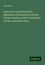 Felix Klein: Ueber die Transformation der allgemeinen Gleichung des zweiten Grades zwixchen Linien-Coordinaten auf eine canonische Form, Buch