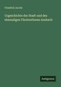 Friedrich Jacobi: Urgeschichte der Stadt und des ehemaligen Fürstenthums Ansbach, Buch