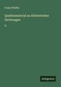 Franz Pfeiffer: Quellenmaterial zu Altdeutschen Dichtungen, Buch