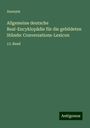 Anonym: Allgemeine deutsche Real-Encyklopädie für die gebildeten Stände: Conversations-Lexicon, Buch