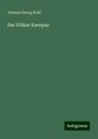 Johann Georg Kohl: Die Völker Europas, Buch