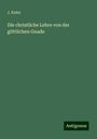 J. Kuhn: Kuhn, J: Die christliche Lehre von der göttlichen Gnade, Buch