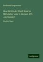 Ferdinand Gregorovius: Geschichte der Stadt Rom im Mittelalter vom V. bis zum XVI. Jahrhundert, Buch