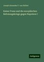 Joseph Alexander F. von Helfert: Kaiser Franz und die europäischen Befreiungskriege gegen Napoleon I, Buch