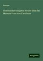 Anonym: Siebenundzwanzigster Bericht über das Museum Francisco-Carolinum, Buch