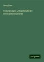Georg Traut: Vollständiges Lehrgebäude der lateinischen Sprache, Buch