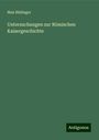Max Büdinger: Untersuchungen zur Römischen Kaisergeschichte, Buch