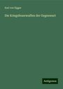 Karl Von Elgger: Die Kriegsfeuerwaffen der Gegenwart, Buch