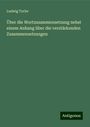 Ludwig Torler: Über die Wortzusammensetzung nebst einem Anhang über die verstärkenden Zusammensetzungen, Buch