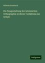 Wilhelm Brambach: Die Neugestaltung der lateinischen Orthographie in ihrem Verhältniss zur Schule, Buch