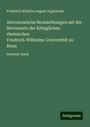 Friedrich Wilhelm August Argelander: Astronomische Beobachtungen auf der Sternwarte der Königlichen rheinischen Friedrich-Wilhelms-Universität zu Bonn, Buch