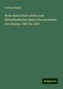 Gerhard Rohlfs: Reise durch Nord-Afrika vom Mittelländischen Meere bis zum Busen von Guinea: 1865 bis 1867, Buch