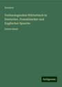 Anonym: Technologisches Wörterbuch in Deutscher, Französischer und Englischer Sprache, Buch