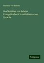 Matthias Von Beheim: Des Matthias von Beheim Evangelienbuch In mitteldeutscher Sprache, Buch