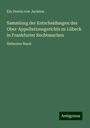 Ein Verein von Juristen: Sammlung der Entscheidungen des Ober-Appellationsgerichts zu Lübeck in Frankfurter Rechtssachen, Buch