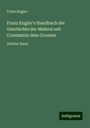 Franz Kugler: Franz Kugler's Handbuch der Geschichte der Malerei seit Constantin dem Grossen, Buch
