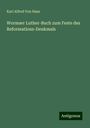 Karl Alfred Von Hase: Wormser Luther-Buch zum Feste des Reformations-Denkmals, Buch
