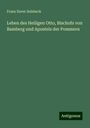 Franz Xaver Sulzbeck: Leben des Heiligen Otto, Bischofs von Bamberg und Apostels der Pommern, Buch