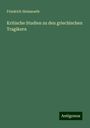 Friedrich Heimsoeth: Kritische Studien zu den griechischen Tragikern, Buch