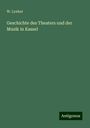 W. Lynker: Lynker, W: Geschichte des Theaters und der Musik in Kassel, Buch