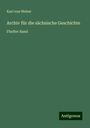 Karl Von Weber: Archiv für die sächsische Geschichte, Buch