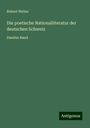 Robert Weber: Die poetische Nationalliteratur der deutschen Schweiz, Buch