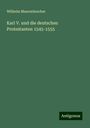 Wilhelm Maurenbrecher: Karl V. und die deutschen Protestanten 1545-1555, Buch