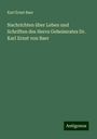 Karl Ernst Baer: Nachrichten über Leben und Schriften des Herrn Geheimrates Dr. Karl Ernst von Baer, Buch