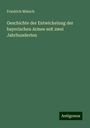 Friedrich Münich: Geschichte der Entwickelung der bayerischen Armee seit zwei Jahrhunderten, Buch