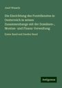 Josef Wessely: Die Einrichtung des Forstdienstes in Oesterreich in seinen Zusammenhange mit der Domänen-, Montan- und Finanz-Verwaltung, Buch