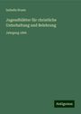 Isabella Braun: Jugendblätter für christliche Unterhaltung und Belehrung, Buch