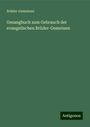 Brüder-Gemeinen: Gesangbuch zum Gebrauch der evangelischen Brüder-Gemeinen, Buch