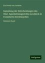 Ein Verein von Juristen: Sammlung der Entscheidungen des Ober-Appellationsgerichts zu Lübeck in Frankfurter Rechtssachen, Buch