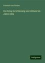 Friedrich Von Fischer: Der Krieg in Schleswig und Jütland im Jahre 1864, Buch