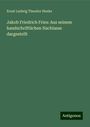 Ernst Ludwig Theodor Henke: Jakob Friedrich Fries: Aus seinem handschriftlichen Nachlasse dargestellt, Buch