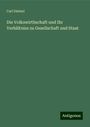 Carl Dietzel: Die Volkswirthschaft und Ihr Verhältniss zu Gesellschaft und Staat, Buch