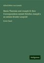 Alfred Ritter Von Arneth: Maria Theresia und Joseph II: Ihre Correspondenz sammt Briefen Joseph's an seinen Bruder Leopold, Buch