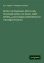 Karl August Varnhagen Von Ense: Briefe von Stägemann, Metternich, Heine und Bettina von Arnim, nebst Briefen, Anmerkungen und Notizen von Varnhagen von Ense, Buch