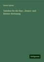 Simon Spitzer: Tabellen für die Zins-, Zinsen- und Renten-Rechnung, Buch