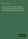 W. M. L. De Wette: Lehrbuch der hebräisch-jüdischen Archäologie nebst einem Grundrisse der hebräisch-jüdischen Geschichte, Buch