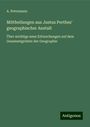 A. Petermann: Mittheilungen aus Justus Perthes' geographischer Anstalt, Buch