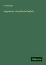 R. Westphal: Allgemeine Griechische Metrik, Buch