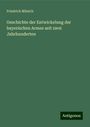 Friedrich Münich: Geschichte der Entwickelung der bayerischen Armee seit zwei Jahrhunderten, Buch