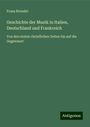 Franz Brendel: Geschichte der Musik in Italien, Deutschland und Frankreich, Buch