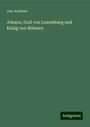 Joh. Schötter: Johann, Graf von Luxemburg und König von Böhmen, Buch