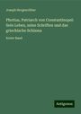 Joseph Hergenröther: Photius, Patriarch von Constantinopel: Sein Leben, seine Schriften und das griechische Schisma, Buch