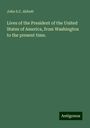 John S. C. Abbott: Lives of the President of the United States of America, from Washington to the present time., Buch