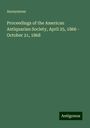 Anonymous: Proceedings of the American Antiquarian Society, April 25, 1866 - October 21, 1868, Buch