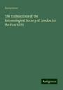 Anonymous: The Transactions of the Entomological Society of London for the Year 1870, Buch